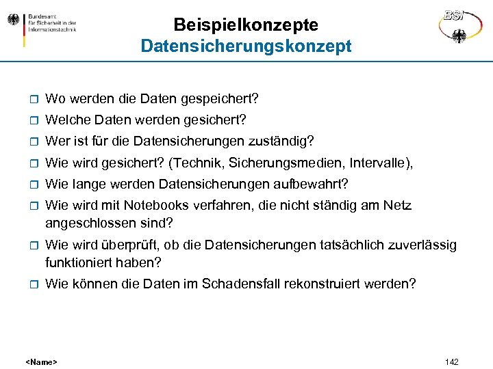 Beispielkonzepte Datensicherungskonzept r Wo werden die Daten gespeichert? r Welche Daten werden gesichert? r