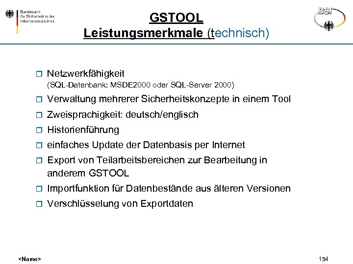 GSTOOL Leistungsmerkmale (technisch) r Netzwerkfähigkeit (SQL-Datenbank: MSDE 2000 oder SQL-Server 2000) r Verwaltung mehrerer