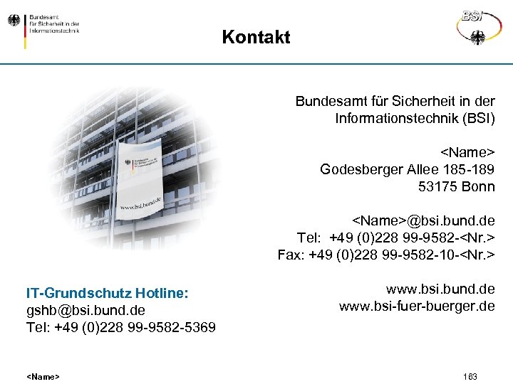 Kontakt Bundesamt für Sicherheit in der Informationstechnik (BSI) <Name> Godesberger Allee 185 -189 53175