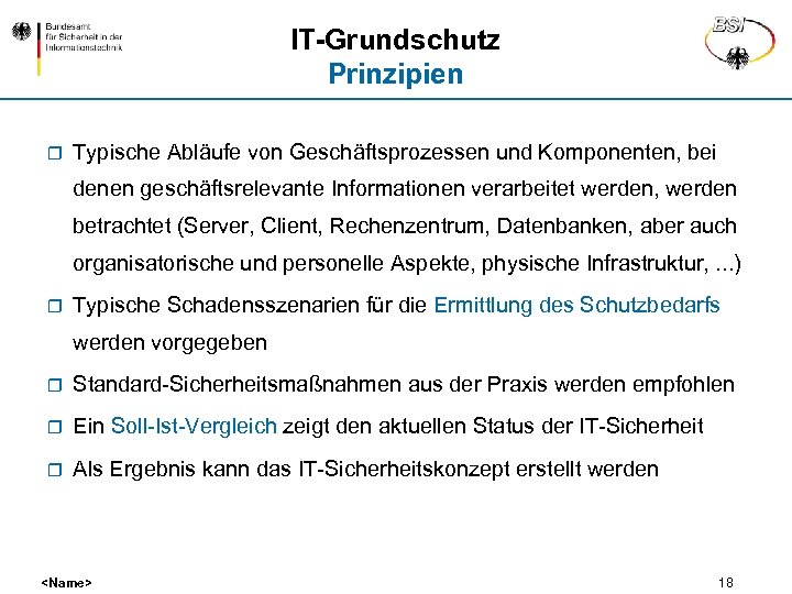 IT-Grundschutz Prinzipien r Typische Abläufe von Geschäftsprozessen und Komponenten, bei denen geschäftsrelevante Informationen verarbeitet