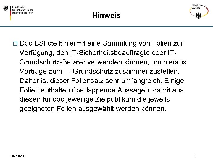 Hinweis r Das BSI stellt hiermit eine Sammlung von Folien zur Verfügung, den IT-Sicherheitsbeauftragte