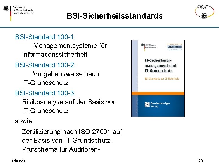 BSI-Sicherheitsstandards BSI-Standard 100 -1: Managementsysteme für Informationssicherheit BSI-Standard 100 -2: Vorgehensweise nach IT-Grundschutz BSI-Standard