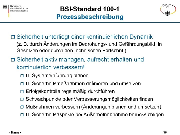 BSI-Standard 100 -1 Prozessbeschreibung r Sicherheit unterliegt einer kontinuierlichen Dynamik (z. B. durch Änderungen