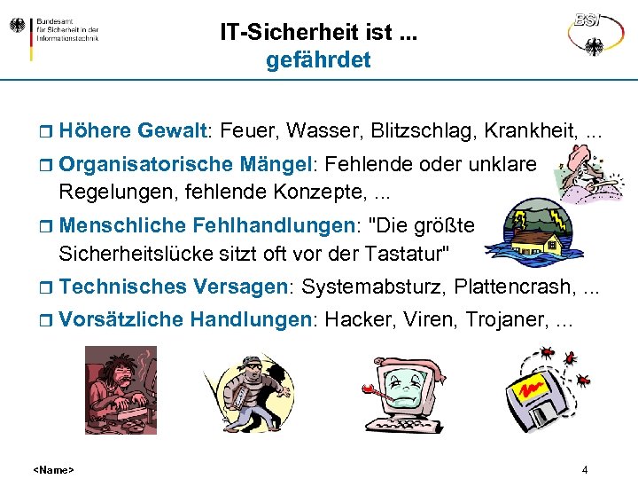 IT-Sicherheit ist. . . gefährdet r Höhere Gewalt: Feuer, Wasser, Blitzschlag, Krankheit, . .