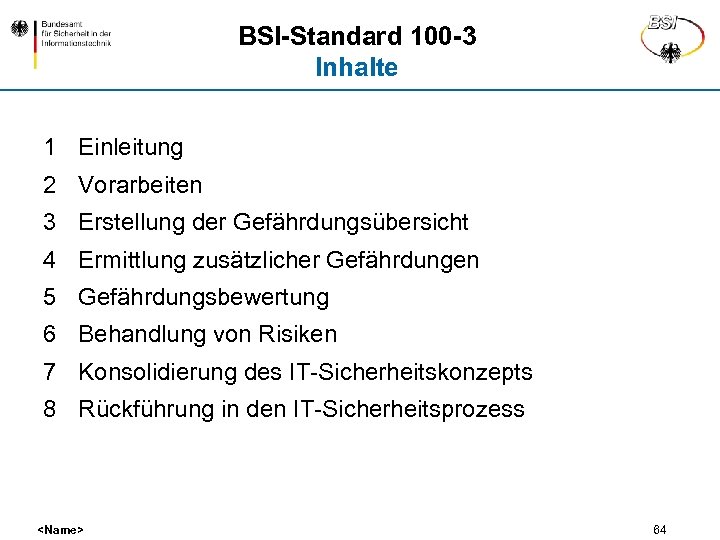 BSI-Standard 100 -3 Inhalte 1 Einleitung 2 Vorarbeiten 3 Erstellung der Gefährdungsübersicht 4 Ermittlung