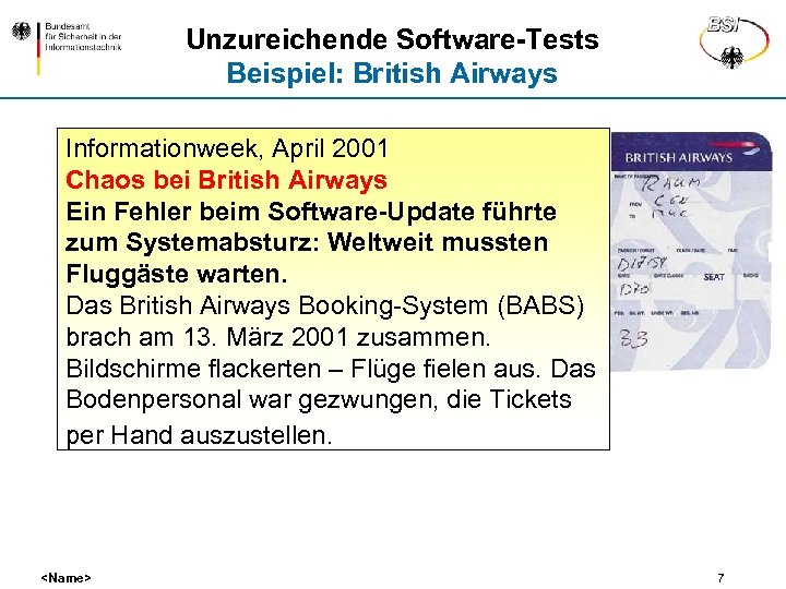 Unzureichende Software-Tests Beispiel: British Airways Informationweek, April 2001 Chaos bei British Airways Ein Fehler