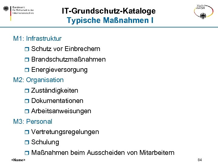 IT-Grundschutz-Kataloge Typische Maßnahmen I M 1: Infrastruktur r Schutz vor Einbrechern r Brandschutzmaßnahmen r