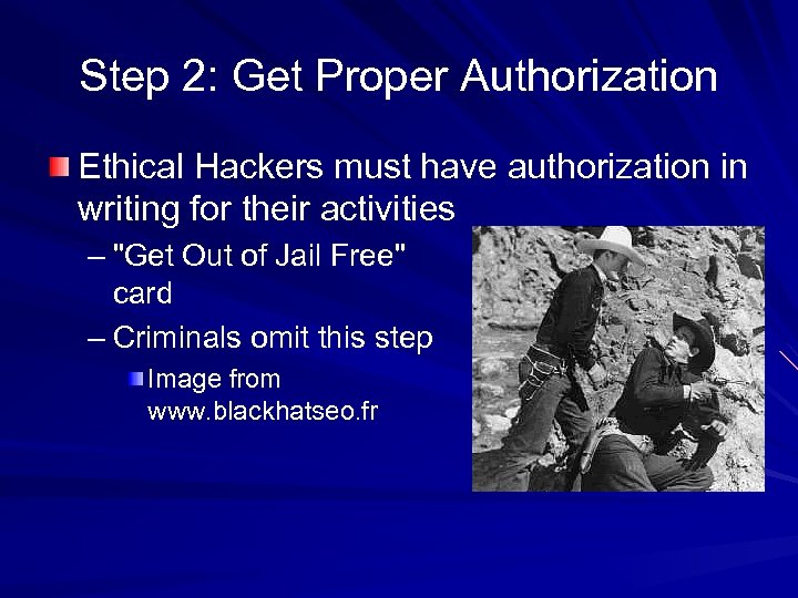 Step 2: Get Proper Authorization Ethical Hackers must have authorization in writing for their