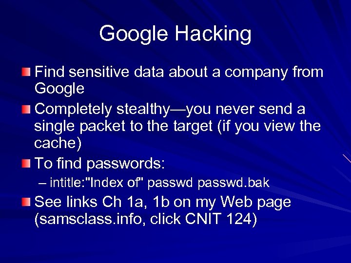Google Hacking Find sensitive data about a company from Google Completely stealthy—you never send
