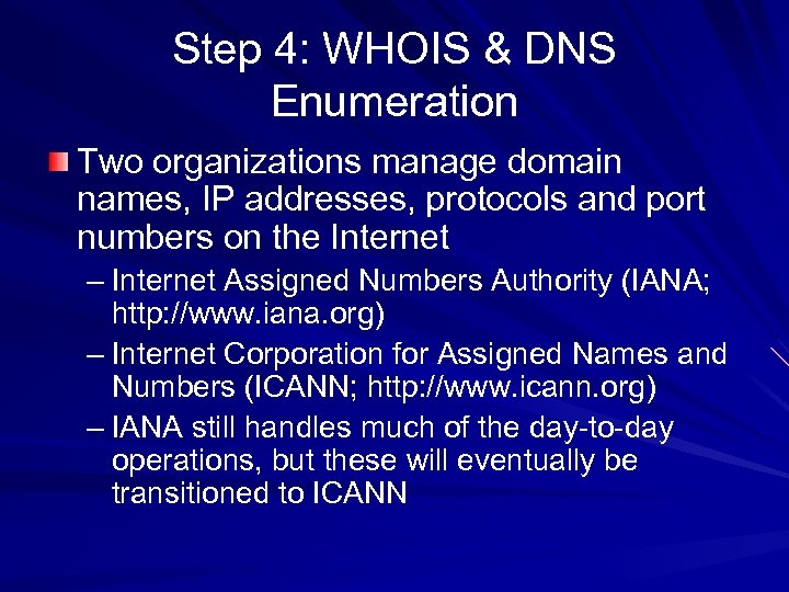 Step 4: WHOIS & DNS Enumeration Two organizations manage domain names, IP addresses, protocols