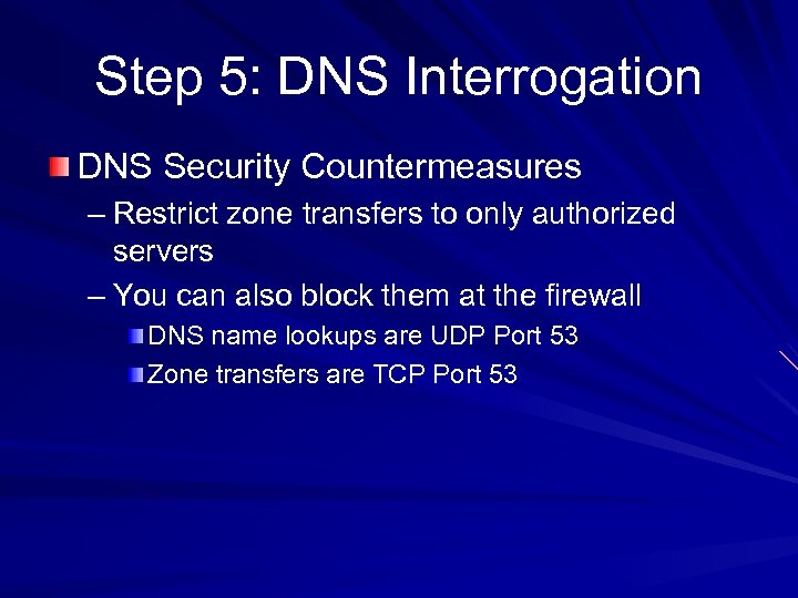 Step 5: DNS Interrogation DNS Security Countermeasures – Restrict zone transfers to only authorized