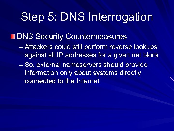Step 5: DNS Interrogation DNS Security Countermeasures – Attackers could still perform reverse lookups