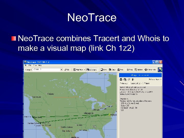 Neo. Trace combines Tracert and Whois to make a visual map (link Ch 1