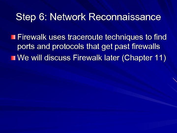 Step 6: Network Reconnaissance Firewalk uses traceroute techniques to find ports and protocols that