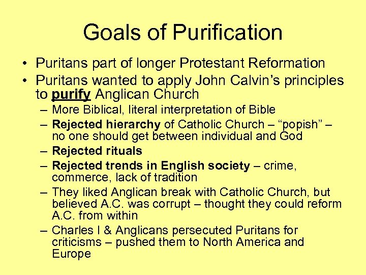 Goals of Purification • Puritans part of longer Protestant Reformation • Puritans wanted to