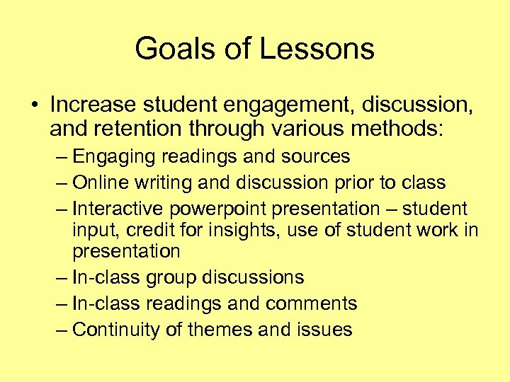 Goals of Lessons • Increase student engagement, discussion, and retention through various methods: –