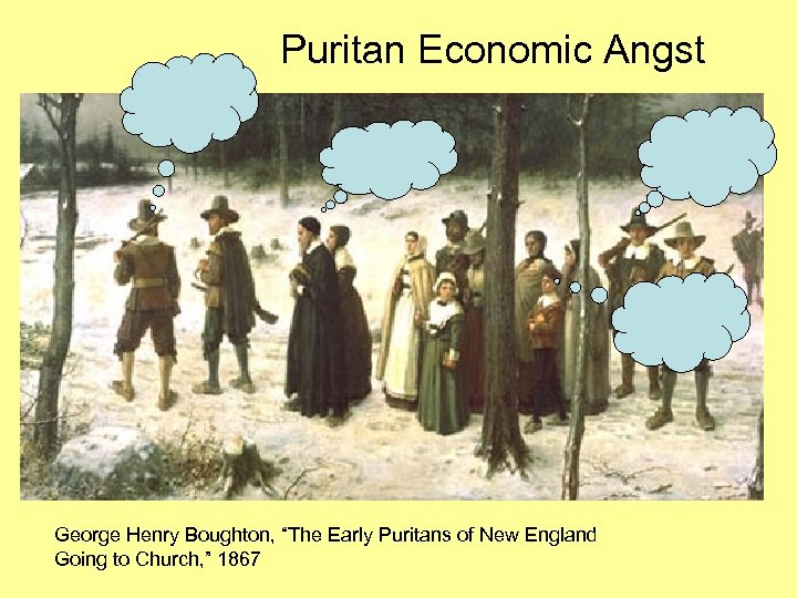 Puritan Economic Angst George Henry Boughton, “The Early Puritans of New England Going to