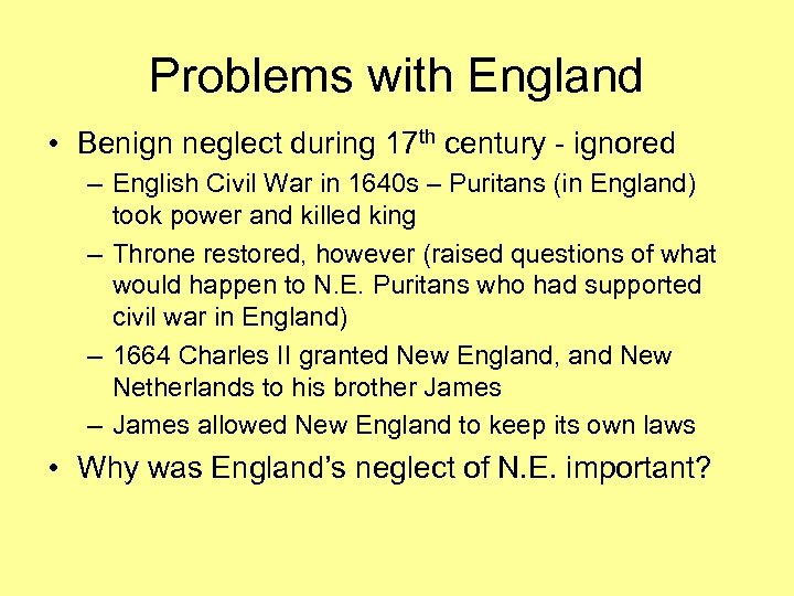 Problems with England • Benign neglect during 17 th century - ignored – English