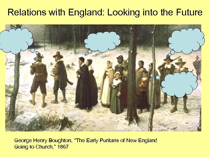 Relations with England: Looking into the Future George Henry Boughton, “The Early Puritans of