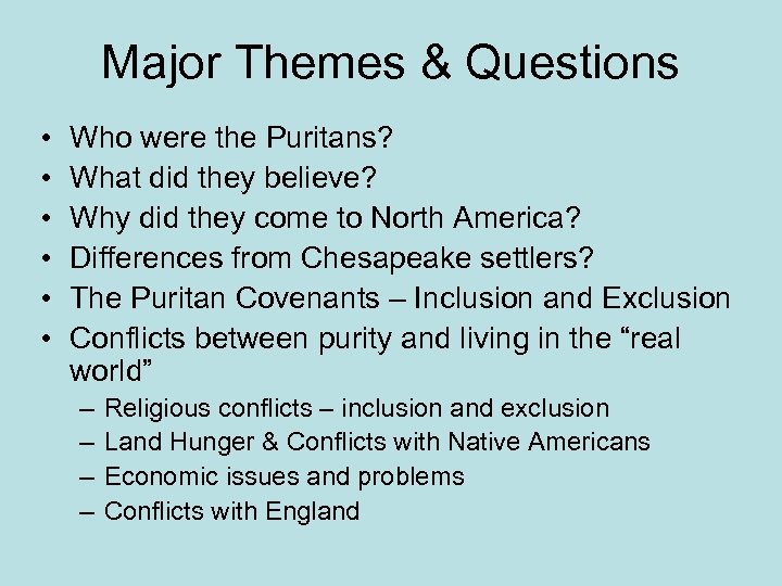 Major Themes & Questions • • • Who were the Puritans? What did they