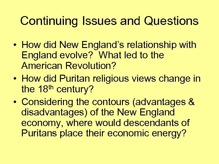 Continuing Issues and Questions • How did New England’s relationship with England evolve? What