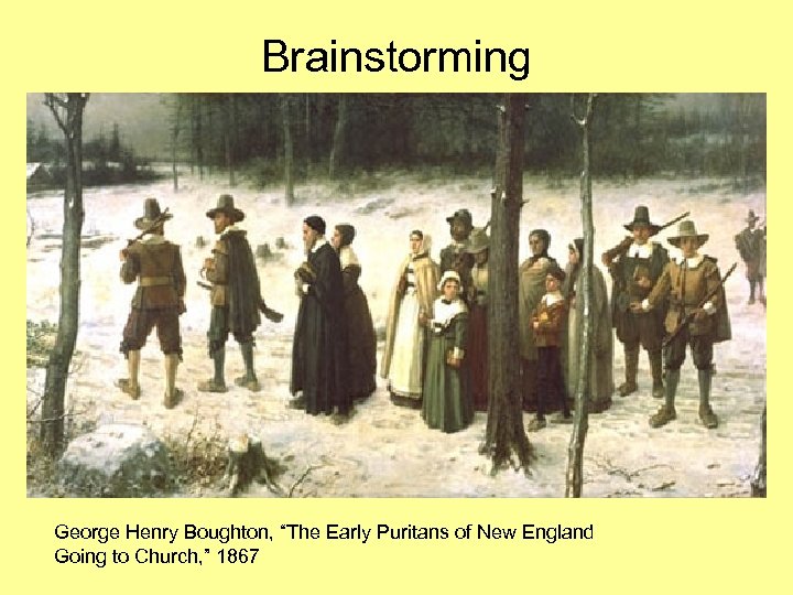 Brainstorming George Henry Boughton, “The Early Puritans of New England Going to Church, ”