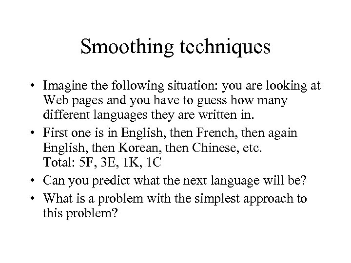 Smoothing techniques • Imagine the following situation: you are looking at Web pages and