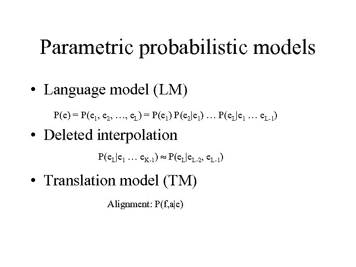 Parametric probabilistic models • Language model (LM) P(e) = P(e 1, e 2, …,