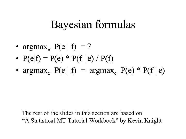 Bayesian formulas • argmaxe P(e | f) = ? • P(e|f) = P(e) *