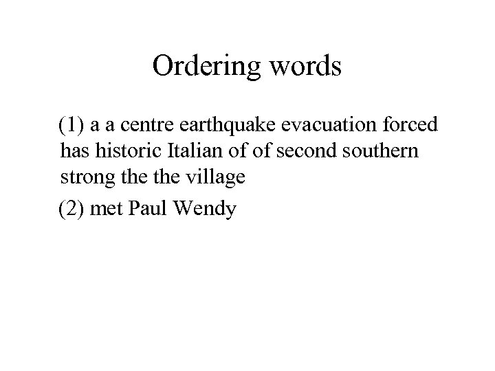 Ordering words (1) a a centre earthquake evacuation forced has historic Italian of of