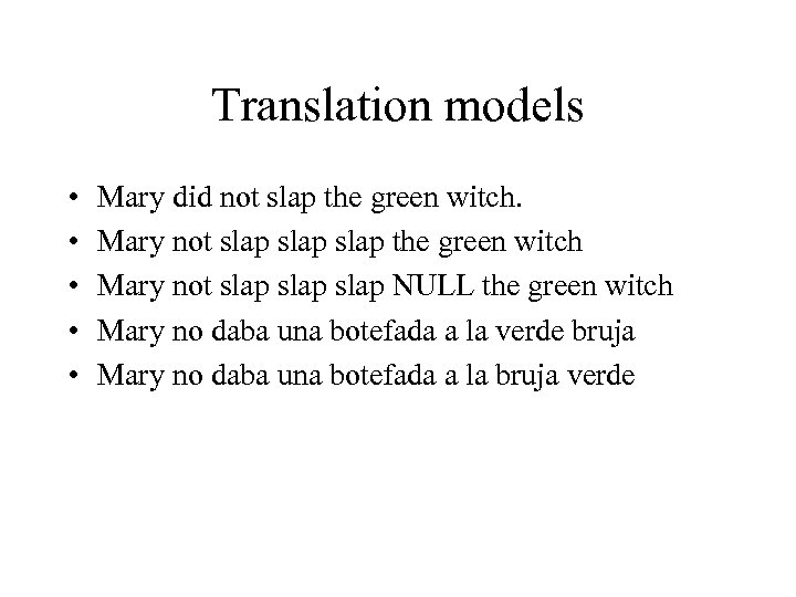 Translation models • • • Mary did not slap the green witch. Mary not