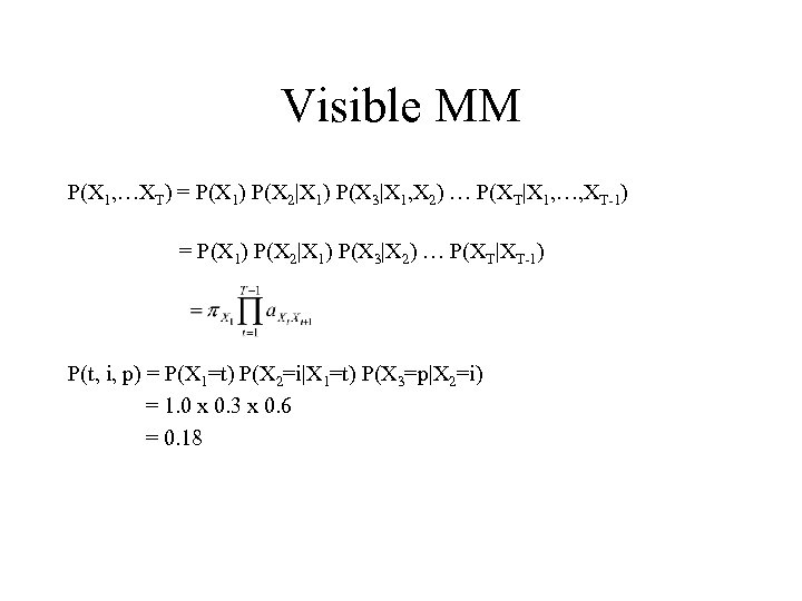 Visible MM P(X 1, …XT) = P(X 1) P(X 2|X 1) P(X 3|X 1,