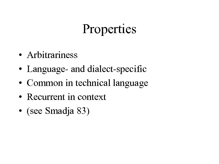 Properties • • • Arbitrariness Language- and dialect-specific Common in technical language Recurrent in