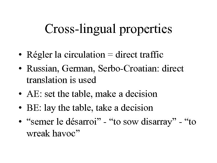 Cross-lingual properties • Régler la circulation = direct traffic • Russian, German, Serbo-Croatian: direct