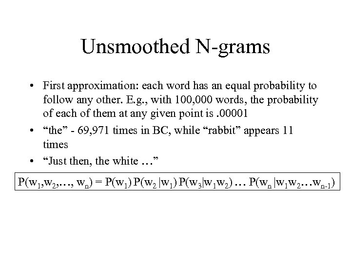 Unsmoothed N-grams • First approximation: each word has an equal probability to follow any