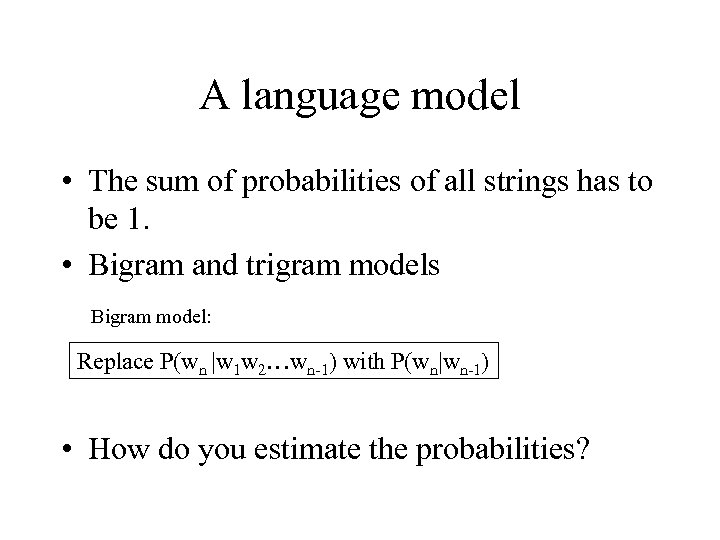 A language model • The sum of probabilities of all strings has to be