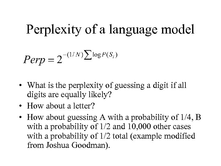 Perplexity of a language model • What is the perplexity of guessing a digit