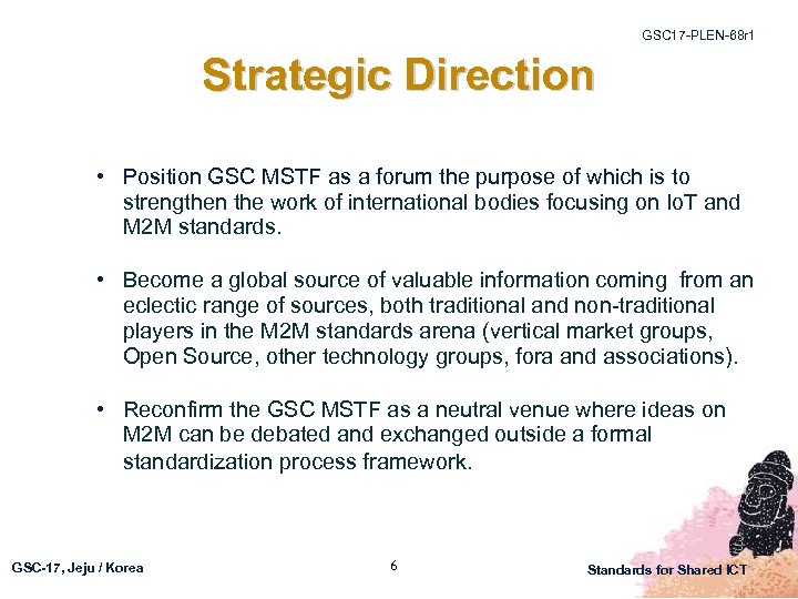 GSC 17 -PLEN-68 r 1 Strategic Direction • Position GSC MSTF as a forum