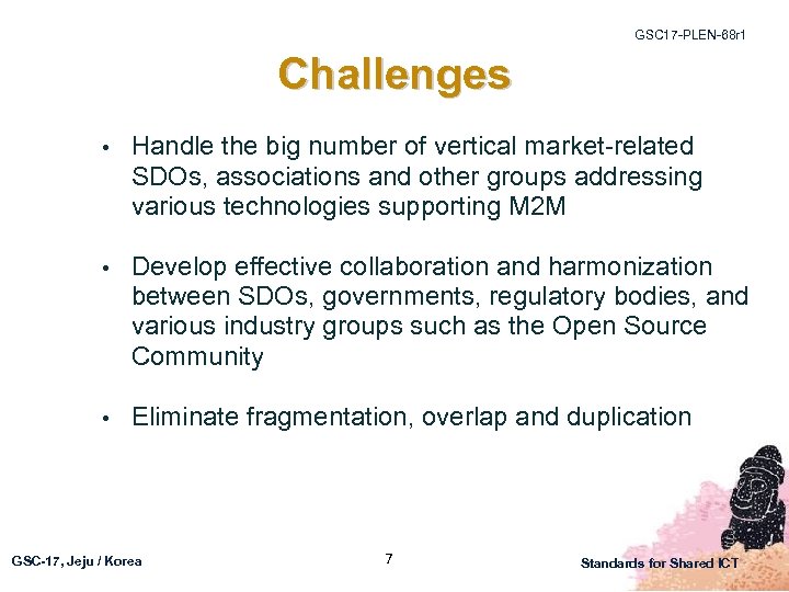 GSC 17 -PLEN-68 r 1 Challenges • Handle the big number of vertical market-related