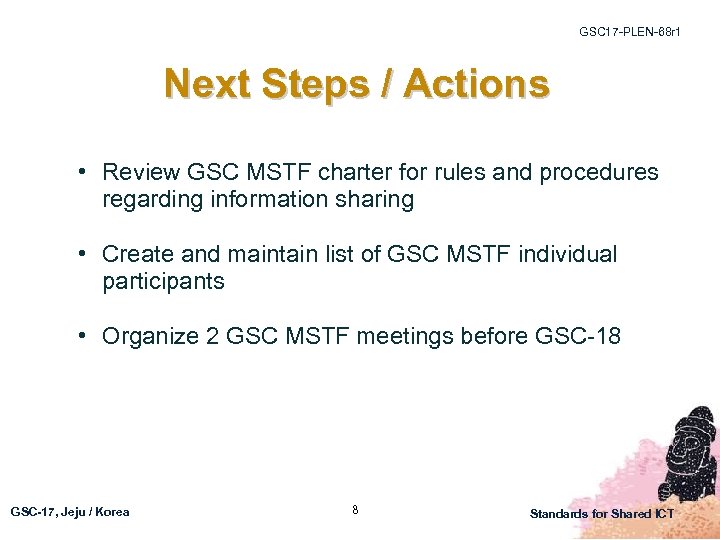 GSC 17 -PLEN-68 r 1 Next Steps / Actions • Review GSC MSTF charter