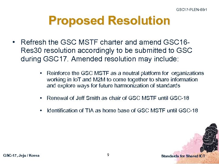 GSC 17 -PLEN-68 r 1 Proposed Resolution • Refresh the GSC MSTF charter and