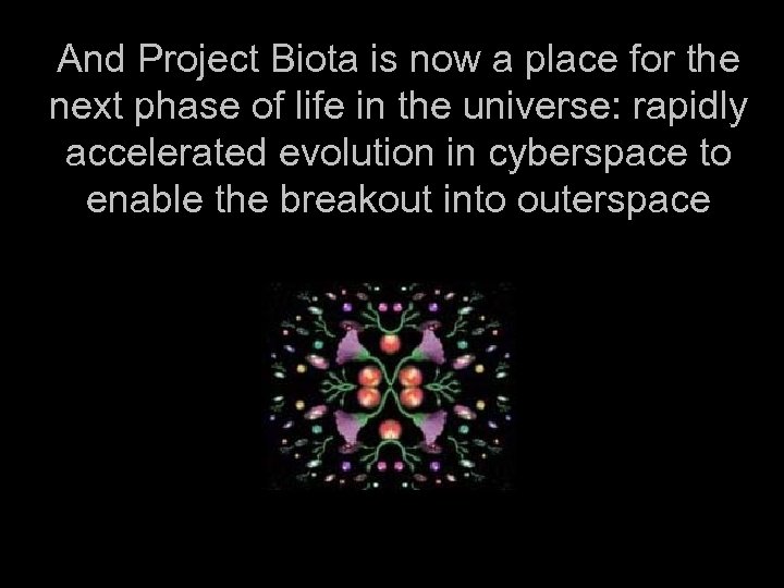 And Project Biota is now a place for the next phase of life in
