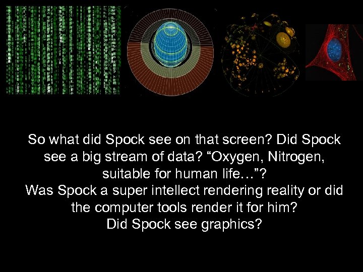 So what did Spock see on that screen? Did Spock see a big stream