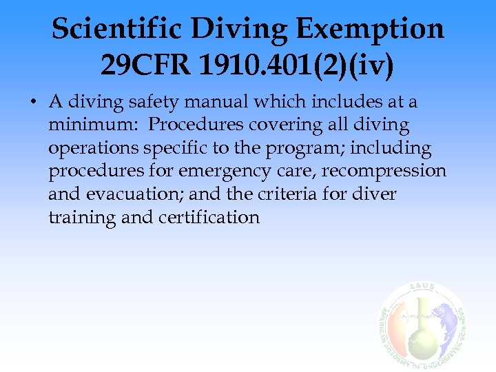 Scientific Diving Exemption 29 CFR 1910. 401(2)(iv) • A diving safety manual which includes