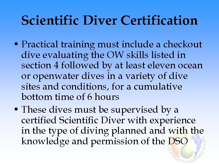 Scientific Diver Certification • Practical training must include a checkout dive evaluating the OW