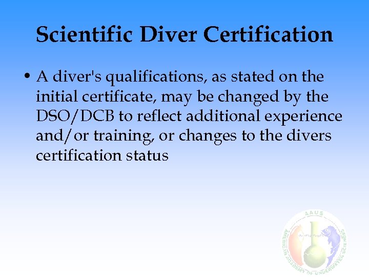 Scientific Diver Certification • A diver's qualifications, as stated on the initial certificate, may