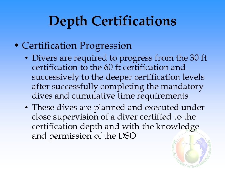 Depth Certifications • Certification Progression • Divers are required to progress from the 30