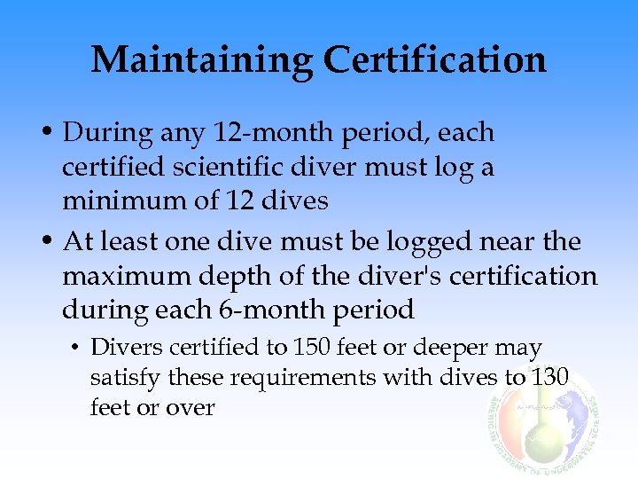 Maintaining Certification • During any 12 -month period, each certified scientific diver must log