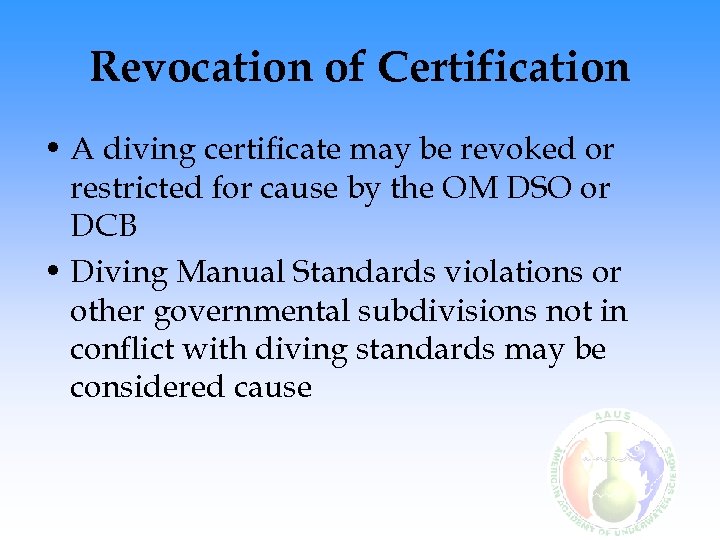 Revocation of Certification • A diving certificate may be revoked or restricted for cause