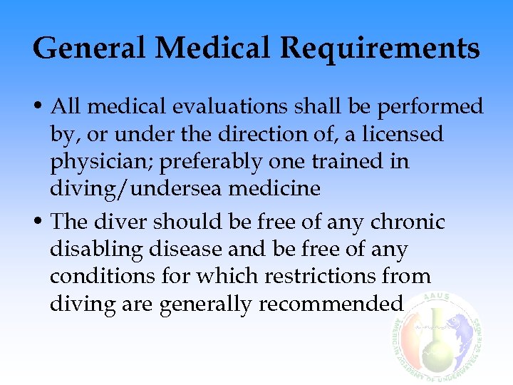 General Medical Requirements • All medical evaluations shall be performed by, or under the